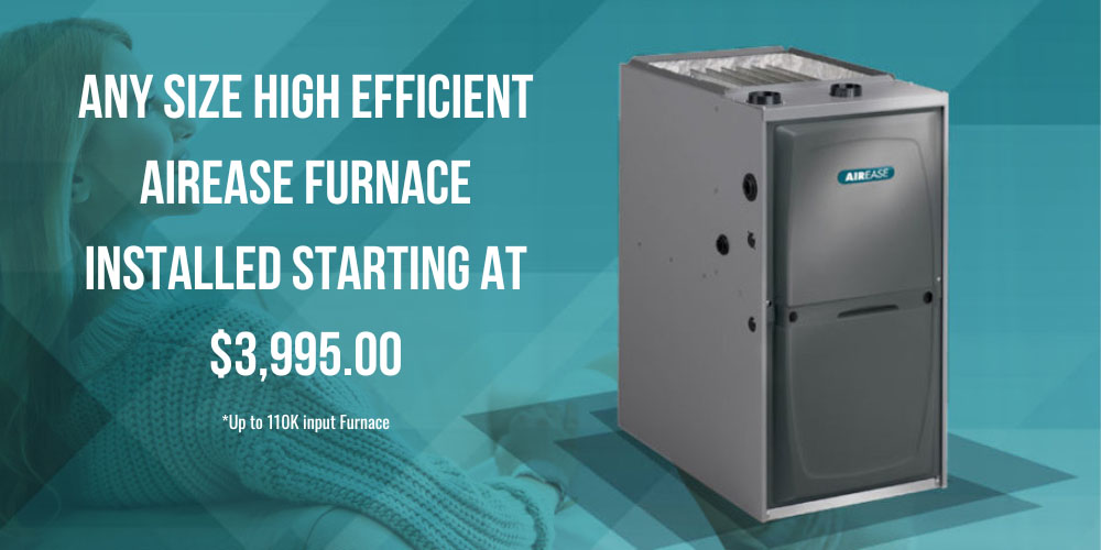 Any Size High Efficient AIREASE Furnace installed starting at $3,995.00