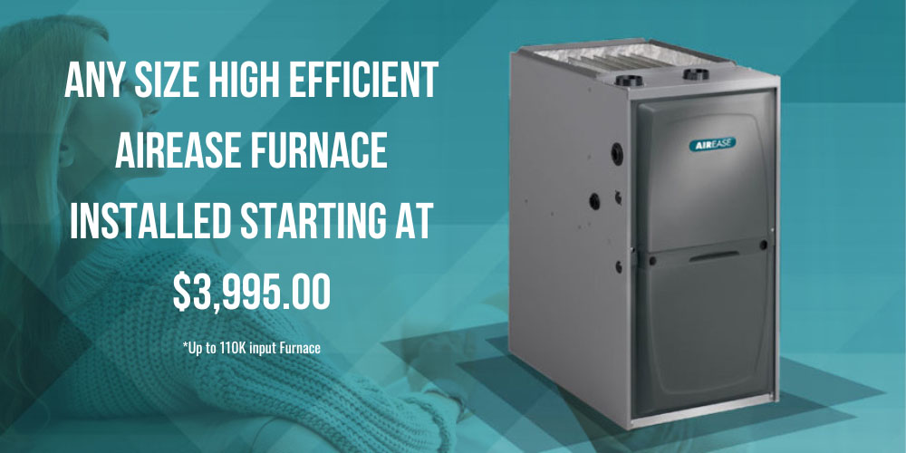 Any Size High Efficient Airease Furnace Installed Starting At 3995 00 Any Size High Efficient Airease Furnace Installed Starting At 3995 00